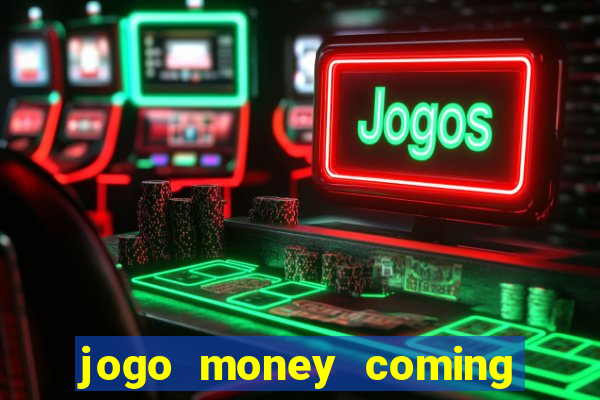 jogo money coming paga mesmo